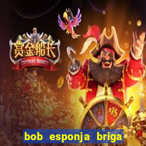 bob esponja briga nos corais